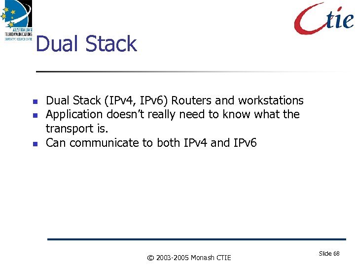 Dual Stack Dual Stack (IPv 4, IPv 6) Routers and workstations Application doesn’t really