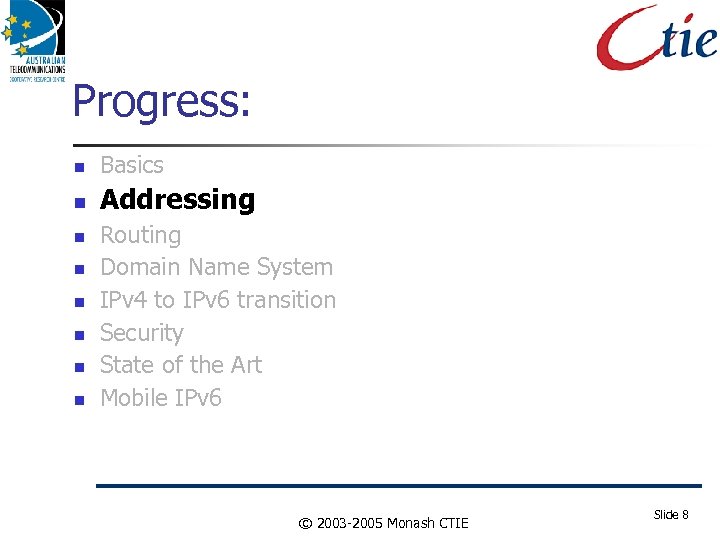 Progress: Basics Addressing Routing Domain Name System IPv 4 to IPv 6 transition Security