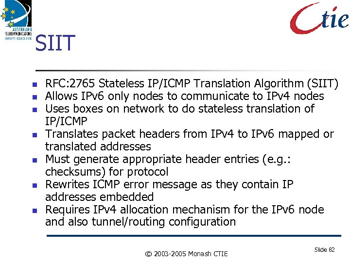 SIIT RFC: 2765 Stateless IP/ICMP Translation Algorithm (SIIT) Allows IPv 6 only nodes to