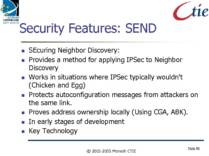 Security Features: SEND SEcuring Neighbor Discovery: Provides a method for applying IPSec to Neighbor