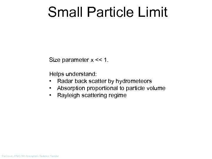 Small Particle Limit Size parameter x << 1. Helps understand: • Radar back scatter