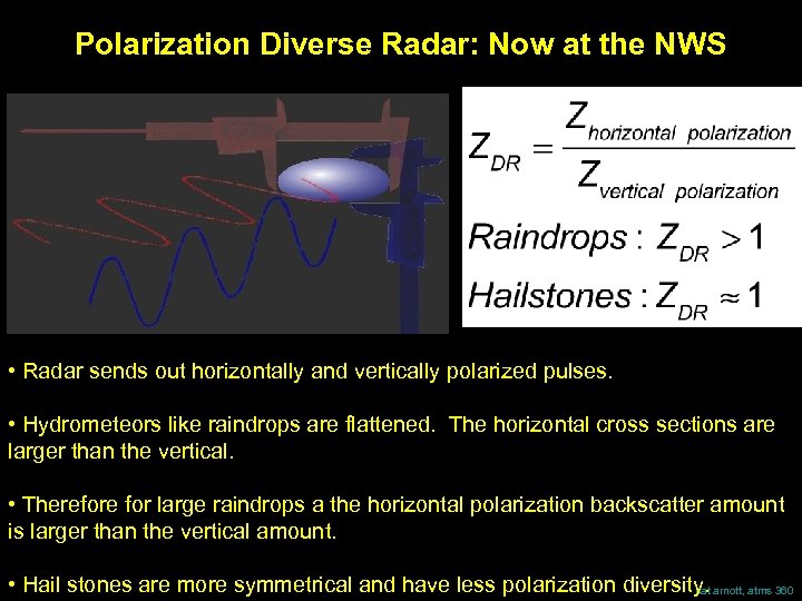 Polarization Diverse Radar: Now at the NWS • Radar sends out horizontally and vertically