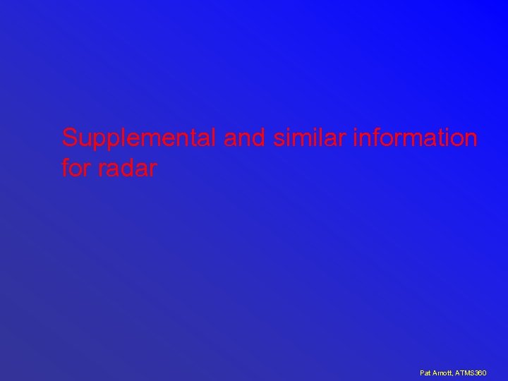 Supplemental and similar information for radar Pat Arnott, ATMS 360 