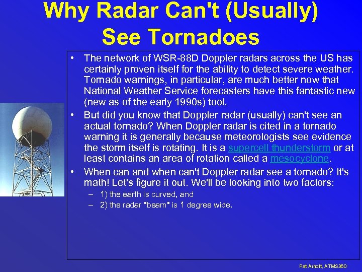 Why Radar Can't (Usually) See Tornadoes • The network of WSR-88 D Doppler radars