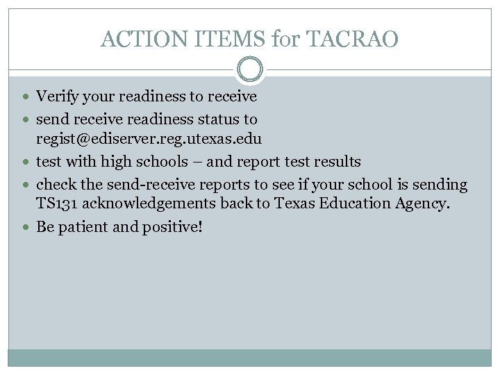 ACTION ITEMS for TACRAO Verify your readiness to receive send receive readiness status to