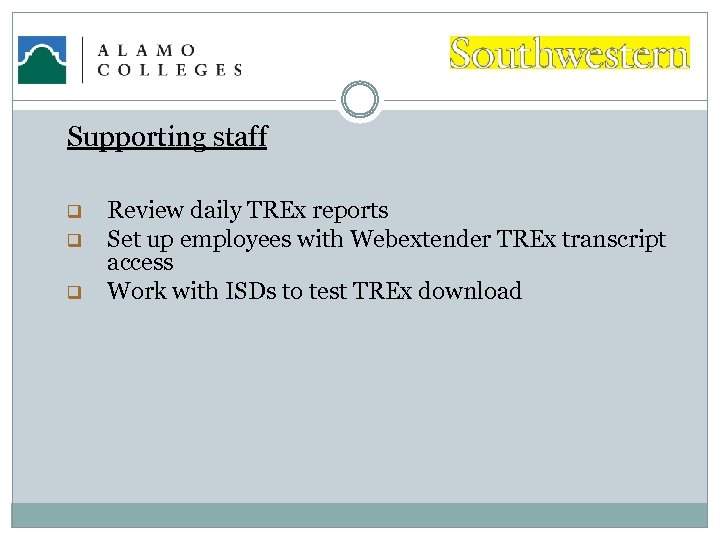 Supporting staff q q q Review daily TREx reports Set up employees with Webextender