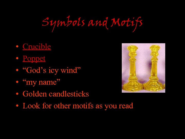 Symbols and Motifs • • • Crucible Poppet “God’s icy wind” “my name” Golden