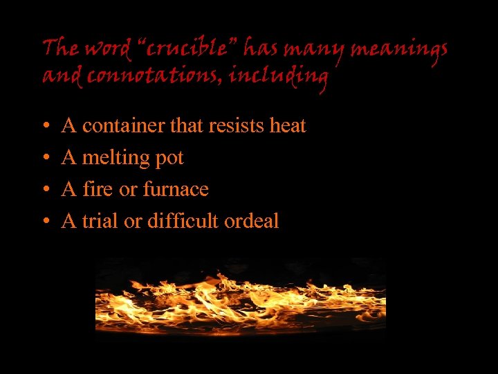 The word “crucible” has many meanings and connotations, including • • A container that