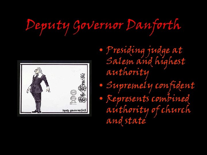 Deputy Governor Danforth • Presiding judge at Salem and highest authority • Supremely confident