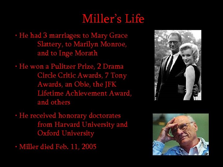 Miller’s Life • He had 3 marriages: to Mary Grace Slattery, to Marilyn Monroe,