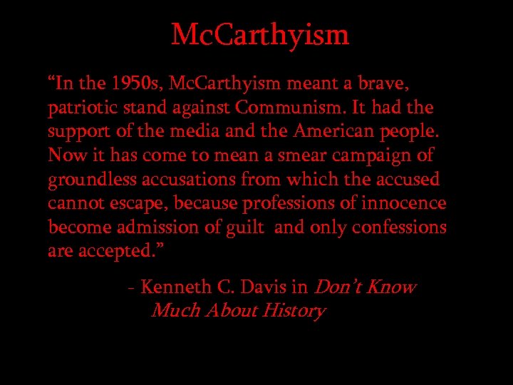 Mc. Carthyism “In the 1950 s, Mc. Carthyism meant a brave, patriotic stand against
