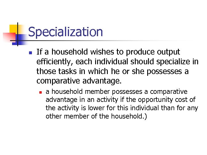 Specialization n If a household wishes to produce output efficiently, each individual should specialize