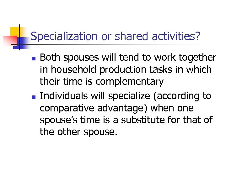 Specialization or shared activities? n n Both spouses will tend to work together in