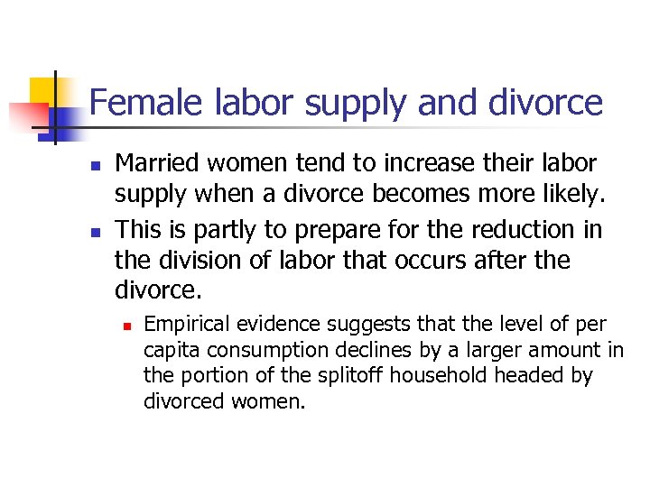 Female labor supply and divorce n n Married women tend to increase their labor