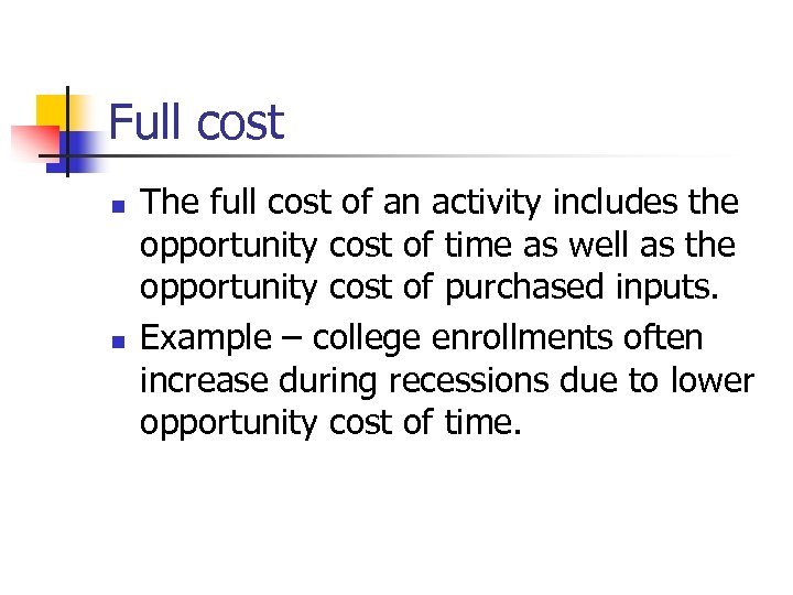 Full cost n n The full cost of an activity includes the opportunity cost