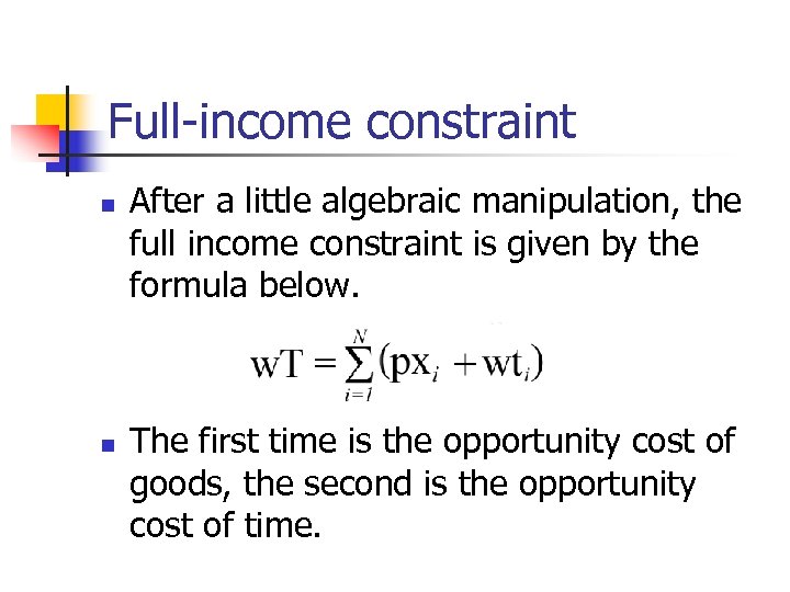 Full-income constraint n n After a little algebraic manipulation, the full income constraint is