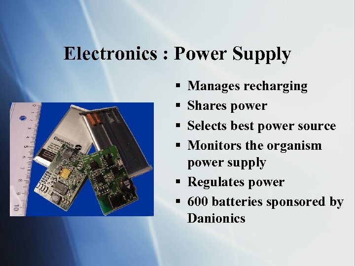 Electronics : Power Supply § § Manages recharging Shares power Selects best power source