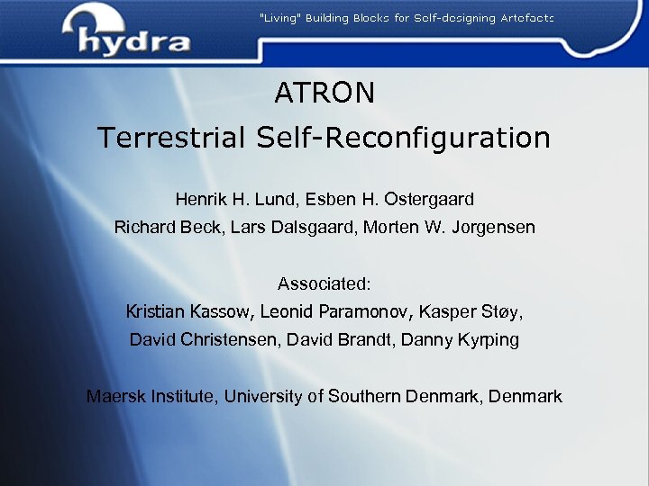 ATRON Terrestrial Self-Reconfiguration Henrik H. Lund, Esben H. Ostergaard Richard Beck, Lars Dalsgaard, Morten