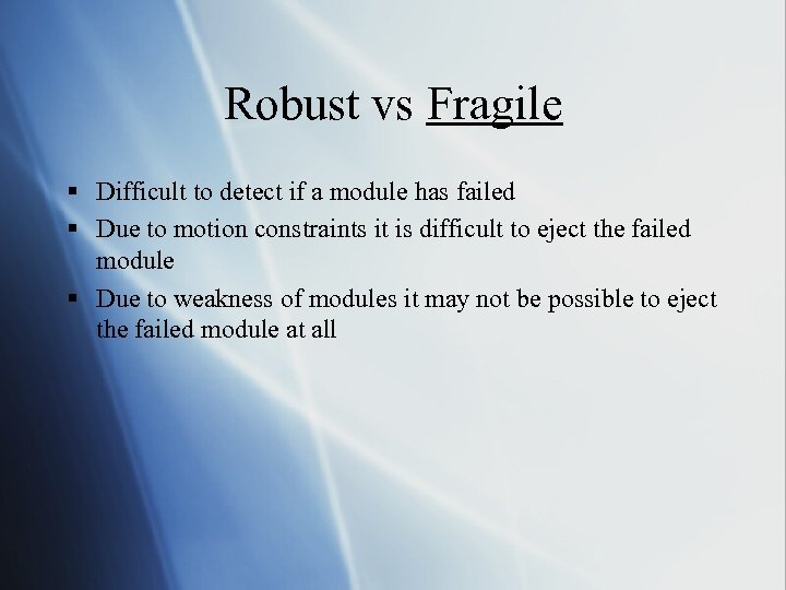 Robust vs Fragile § Difficult to detect if a module has failed § Due