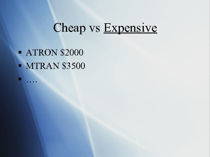 Cheap vs Expensive § ATRON $2000 § MTRAN $3500 § …. 