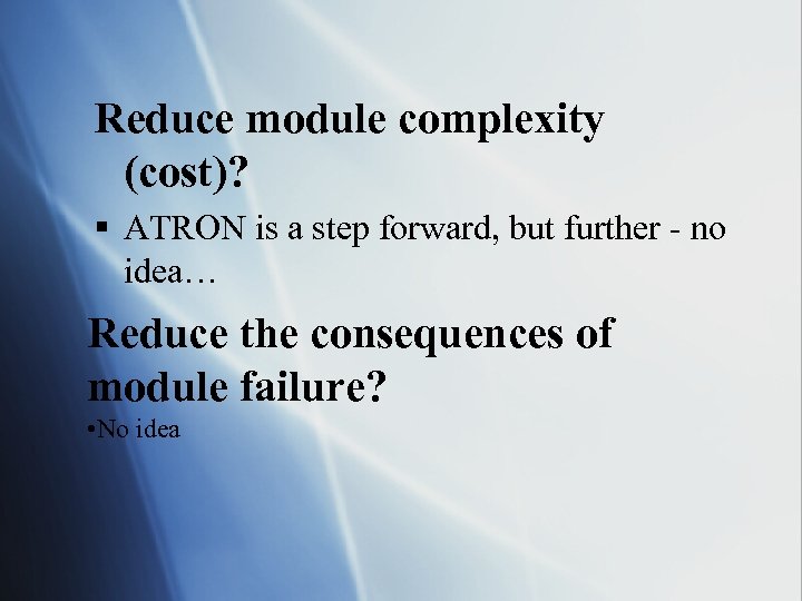 Reduce module complexity (cost)? § ATRON is a step forward, but further - no