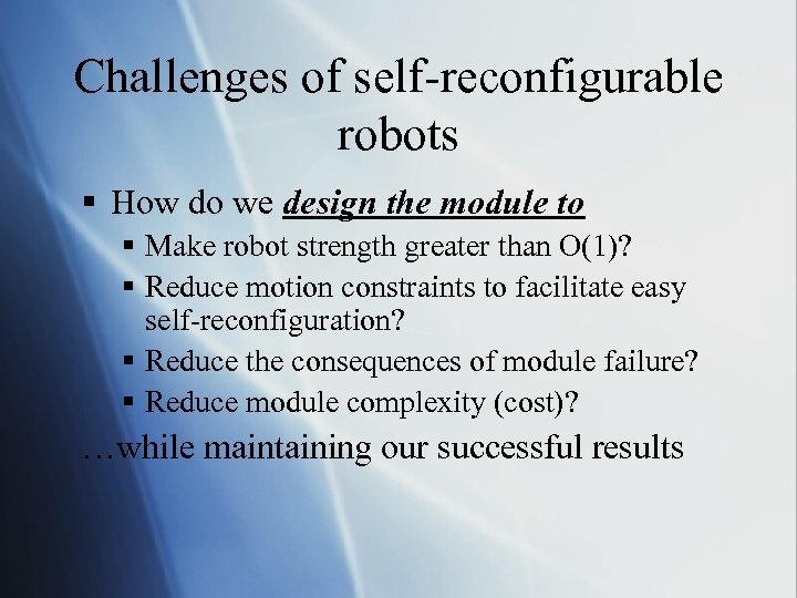 Challenges of self-reconfigurable robots § How do we design the module to § Make