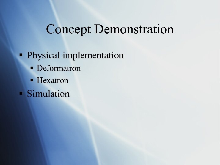 Concept Demonstration § Physical implementation § Deformatron § Hexatron § Simulation 