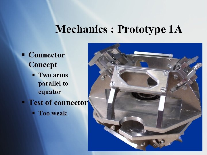 Mechanics : Prototype 1 A § Connector Concept § Two arms parallel to equator