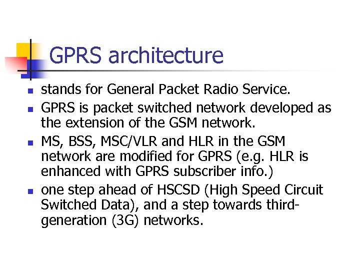 GPRS architecture n n stands for General Packet Radio Service. GPRS is packet switched