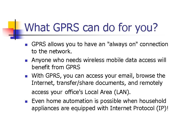 What GPRS can do for you? n n n GPRS allows you to have