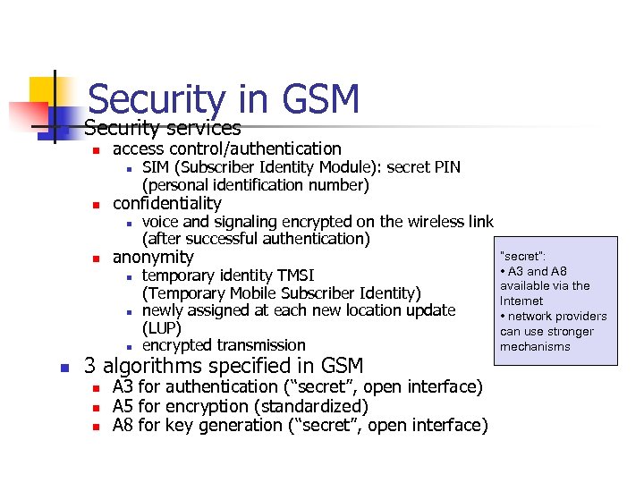 Security in GSM n Security services n access control/authentication n n confidentiality n n