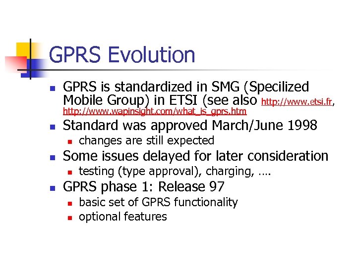 GPRS Evolution n GPRS is standardized in SMG (Specilized Mobile Group) in ETSI (see