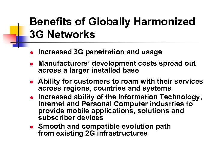 Benefits of Globally Harmonized 3 G Networks l l l Increased 3 G penetration