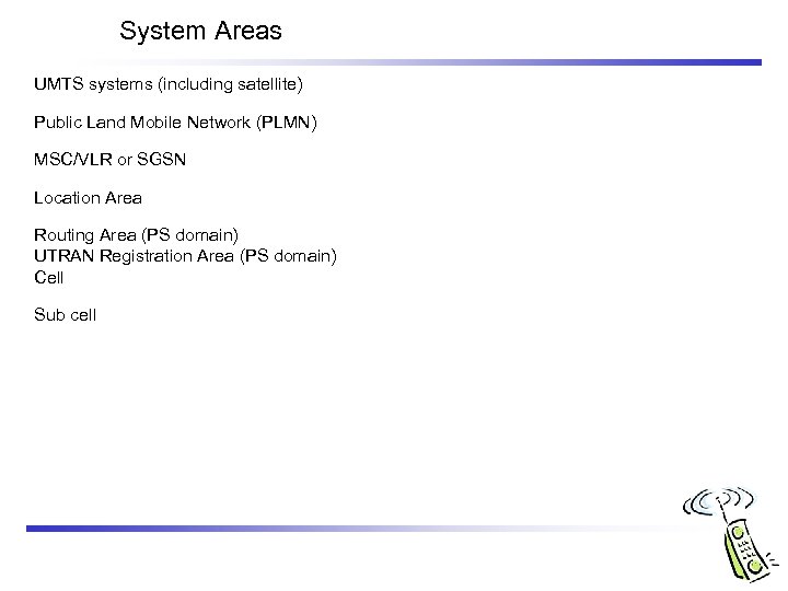 System Areas UMTS systems (including satellite) Public Land Mobile Network (PLMN) MSC/VLR or SGSN