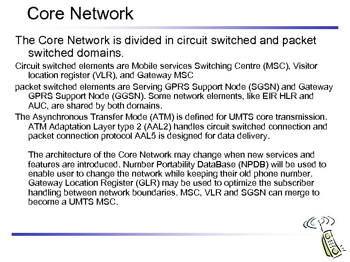 Core Network The Core Network is divided in circuit switched and packet switched domains.