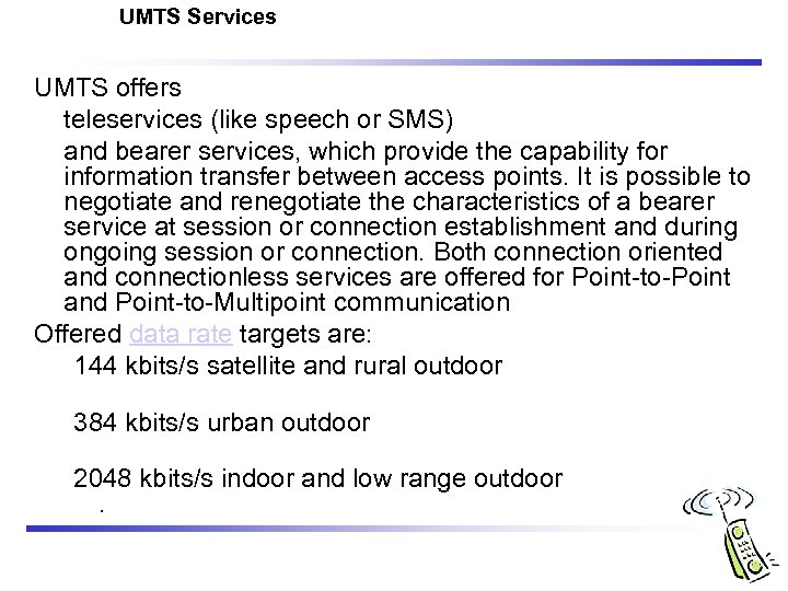 UMTS Services UMTS offers teleservices (like speech or SMS) and bearer services, which provide