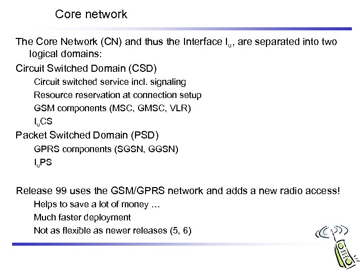 Core network The Core Network (CN) and thus the Interface Iu, are separated into