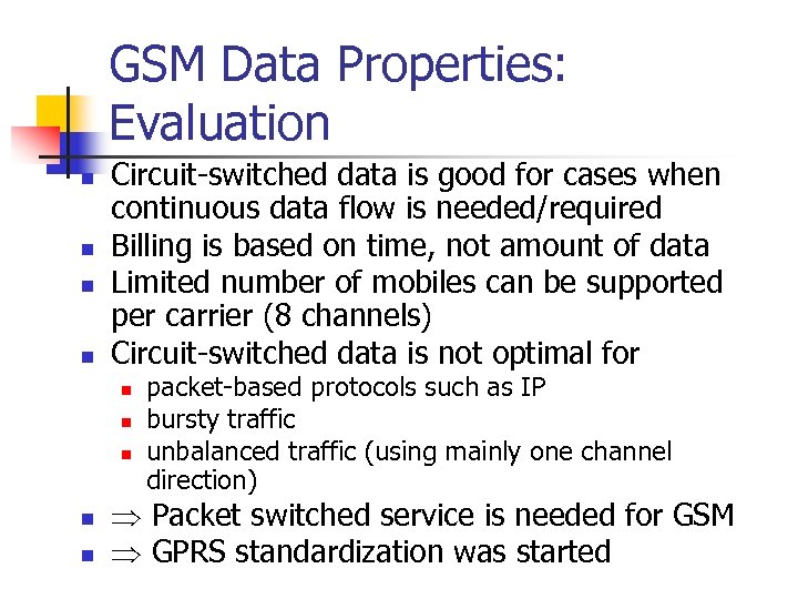 GSM Data Properties: Evaluation n n Circuit-switched data is good for cases when continuous