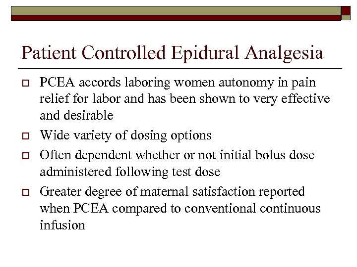 Patient Controlled Epidural Analgesia o o PCEA accords laboring women autonomy in pain relief