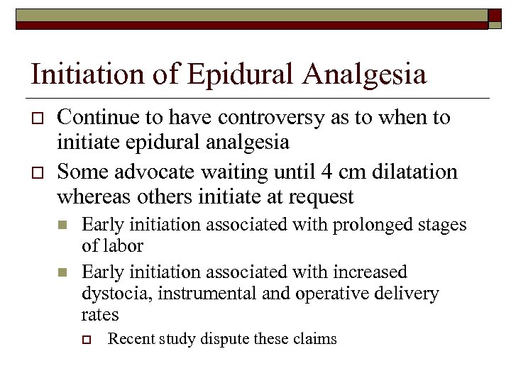 Initiation of Epidural Analgesia o o Continue to have controversy as to when to