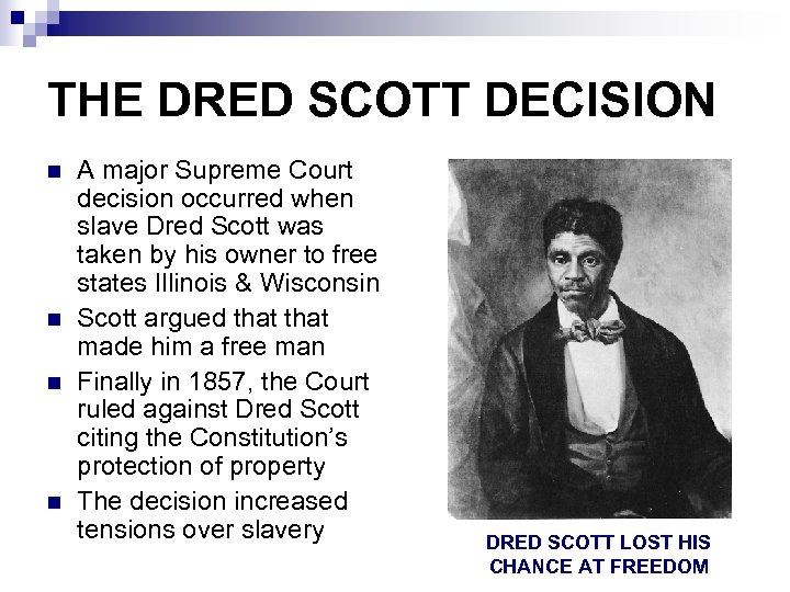 THE DRED SCOTT DECISION n n A major Supreme Court decision occurred when slave