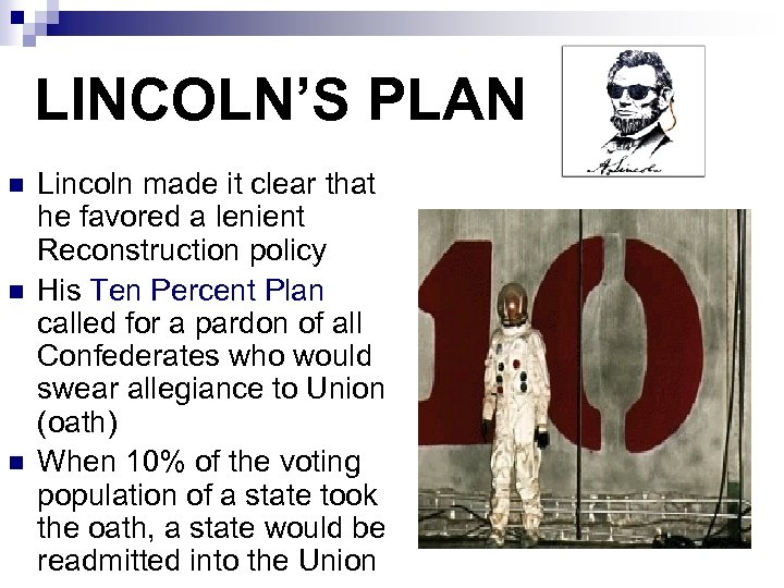 LINCOLN’S PLAN n n n Lincoln made it clear that he favored a lenient