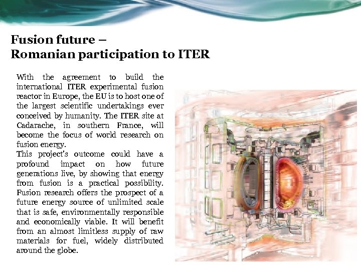 Fusion future – Romanian participation to ITER With the agreement to build the international