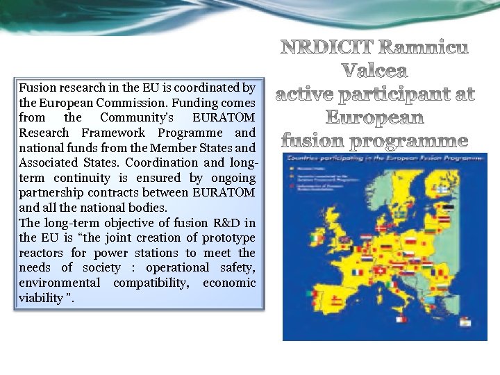 Fusion research in the EU is coordinated by the European Commission. Funding comes from
