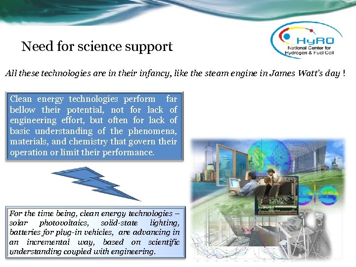 Need for science support All these technologies are in their infancy, like the steam