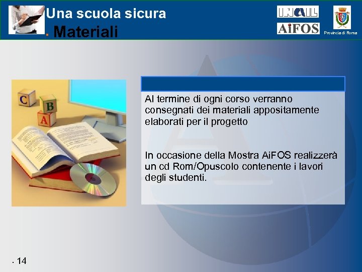 Una scuola sicura Materiali Provincia di Roma Al termine di ogni corso verranno consegnati