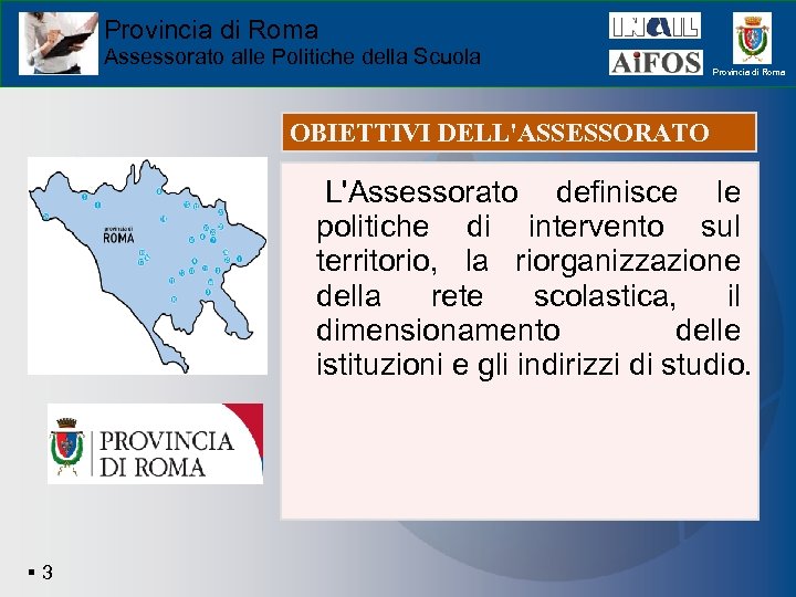 Provincia di Roma Assessorato alle Politiche della Scuola Provincia di Roma OBIETTIVI DELL'ASSESSORATO L'Assessorato