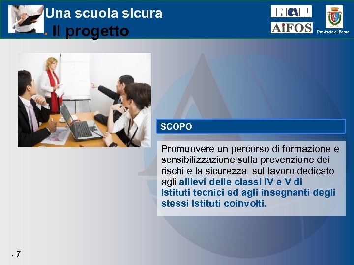 Una scuola sicura Il progetto Provincia di Roma SCOPO Promuovere un percorso di formazione