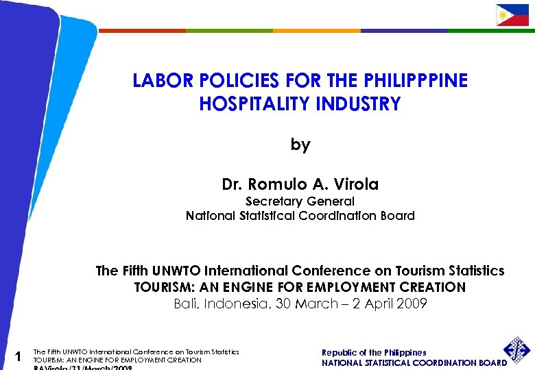 LABOR POLICIES FOR THE PHILIPPPINE HOSPITALITY INDUSTRY by Dr. Romulo A. Virola Secretary General