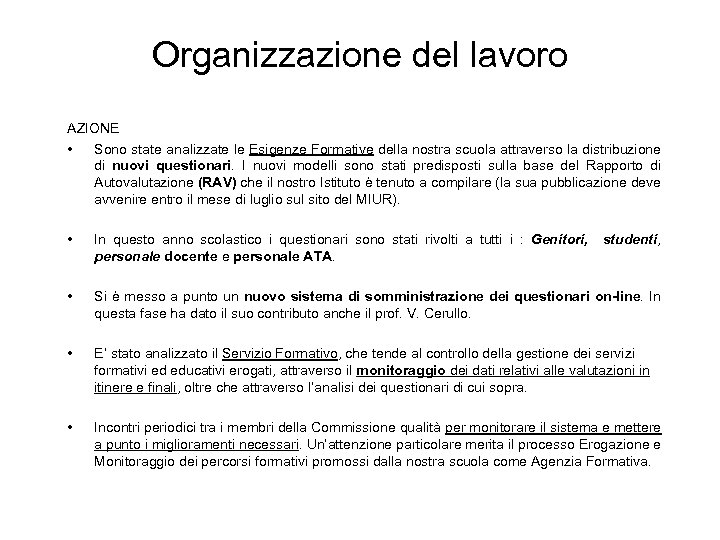 Organizzazione del lavoro AZIONE • Sono state analizzate le Esigenze Formative della nostra scuola